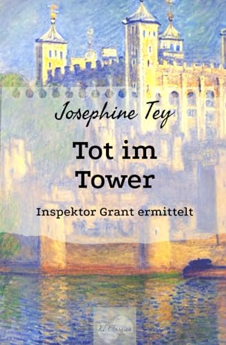 Tot im Tower: Inspektor Grant ermittelt (Josephine Tey - Krimiklassiker, Band 4) Tot im Tower: Inspektor Grant ermittelt (Josephine Tey - Krimiklassiker, Band 4) von Independently published