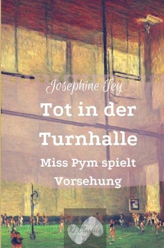 Tot in der Turnhalle: Miss Pym spielt Vorsehung (Josephine Tey - Krimiklassiker)