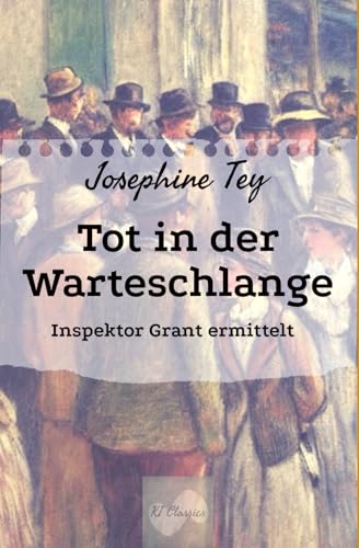 Tot in der Warteschlange: Inspektor Grant ermittelt (Josephine Tey - Krimiklassiker, Band 1) von Independently published
