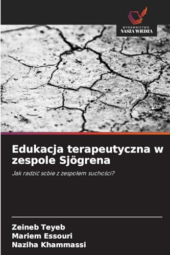 Edukacja terapeutyczna w zespole Sjögrena: Jak radzi¿ sobie z zespo¿em sucho¿ci? von Wydawnictwo Nasza Wiedza