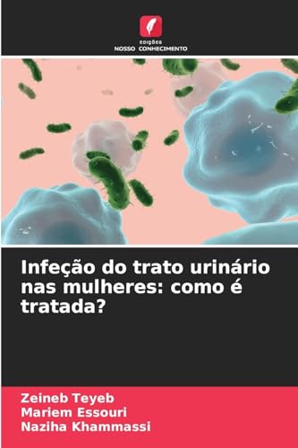 Infeção do trato urinário nas mulheres: como é tratada?: DE von Edições Nosso Conhecimento