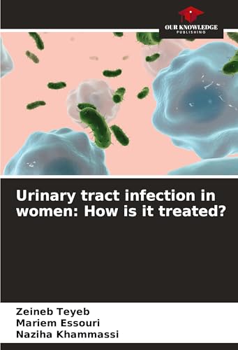 Urinary tract infection in women: How is it treated?: DE von Our Knowledge Publishing