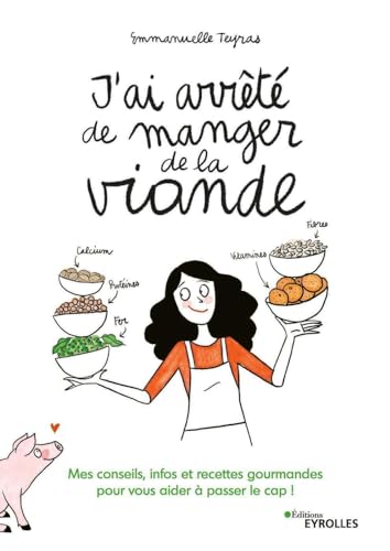 J'ai arrêté de manger de la viande !: Mes conseils, infos et recettes gourmandes pour vous aider à passer le cap !