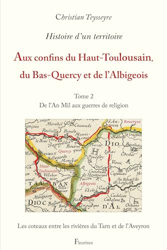 Histoire d'un territoire : Aux confins du Haut-Toulousain, du Bas-Quercy et de l'Albigeois, Tome 2: Tome 2 De l'An Mil aux guerres de religion von FLEURINES