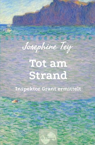 Tot am Strand: Inspektor Grant ermittelt (Josephine Tey - Krimiklassiker, Band 2)