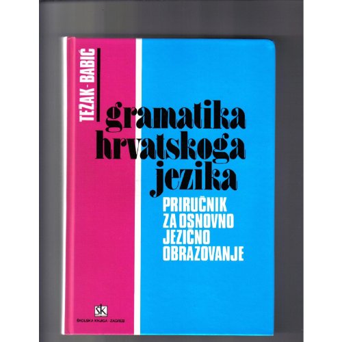 Gramatika hrvatskoga jezika: Prirucnik za osnovno jezicno obrazovanje