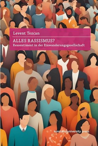 Alles Rassismus?: Ressentiment in der Einwanderungsgesellschaft: Ressentiments in der Einwanderungsgesellschaft