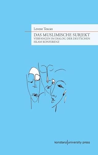 Das muslimische Subjekt: Verfangen im Dialog der Deutschen Islam Konferenz