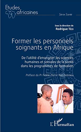 Former les personnels soignants en Afrique: De l'utilité d'enseigner les sciences humaines et sociales de la santé dans les programmes de formation von L'HARMATTAN