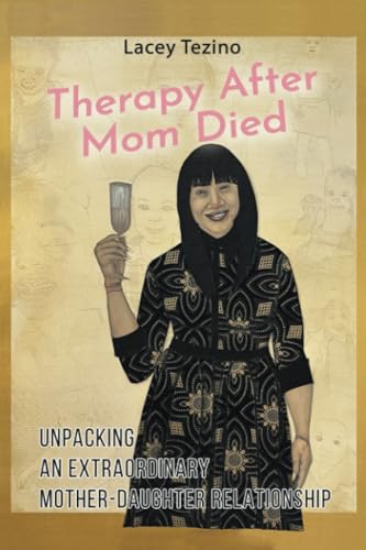 Therapy after Mom Died: Unpacking an Extraordinary Mother-Daughter Relationship