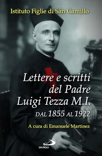Lettere e scritti del padre Luigi Tezza M.I. Dal 1855 al 1922 (Testimoni del nostro tempo) von San Paolo Edizioni