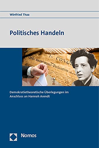Politisches Handeln: Demokratietheoretische Überlegungen im Anschluss an Hannah Arendt von Nomos Verlagsgesellschaft
