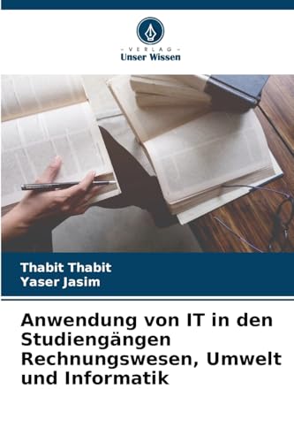 Anwendung von IT in den Studiengängen Rechnungswesen, Umwelt und Informatik von Verlag Unser Wissen