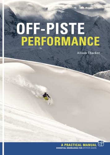 Off Piste Performance: Essential Knowledge for off-piste skiers von Pesda Press