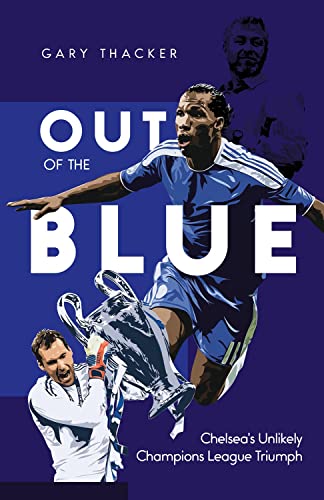 Out of the Blue: Chelsea's Unlikely Champions League Triumph von Pitch Publishing Ltd