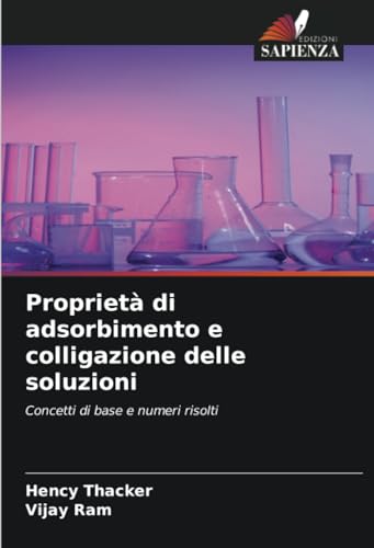 Proprietà di adsorbimento e colligazione delle soluzioni: Concetti di base e numeri risolti von Edizioni Sapienza