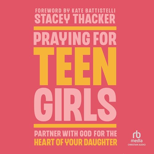 Praying for Teen Girls: Partner With God for the Heart of Your Daughter von Christianaudio