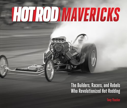 HOT ROD Mavericks: The Builders, Racers, and Rebels Who Revolutionized Hot Rodding von Motorbooks