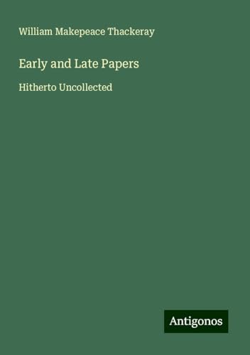Early and Late Papers: Hitherto Uncollected Early and Late Papers: Hitherto Uncollected von Antigonos Verlag