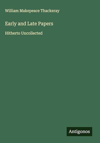 Early and Late Papers: Hitherto Uncollected Early and Late Papers: Hitherto Uncollected von Antigonos Verlag