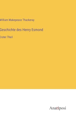 Geschichte des Henry Esmond: Erster Theil von Anatiposi Verlag