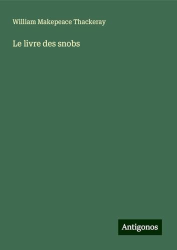 Le livre des snobs Le livre des snobs von Antigonos Verlag