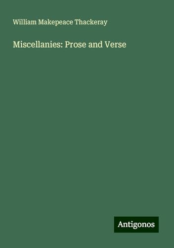 Miscellanies: Prose and Verse Miscellanies: Prose and Verse von Antigonos Verlag