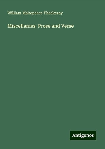 Miscellanies: Prose and Verse Miscellanies: Prose and Verse von Antigonos Verlag