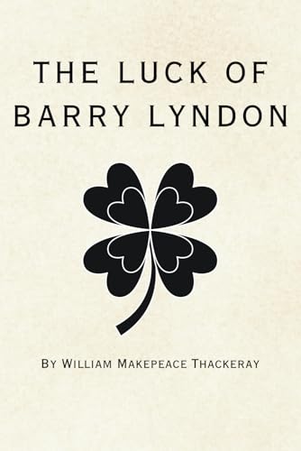 The Luck of Barry Lyndon: Remastered Original Classic The Luck of Barry Lyndon: Remastered Original Classic von Independently published