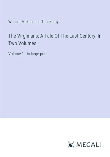 The Virginians; A Tale Of The Last Century, In Two Volumes: Volume 1 - in large print von Megali Verlag