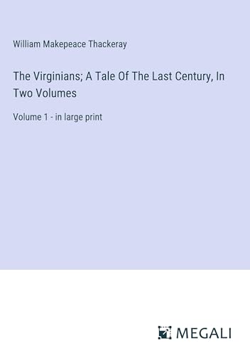 The Virginians; A Tale Of The Last Century, In Two Volumes: Volume 1 - in large print von Megali Verlag