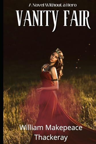 Vanity Fair, A Novel without a Hero: An Original and Unabridged Edition Vanity Fair, A Novel without a Hero: An Original and Unabridged Edition von Independently published