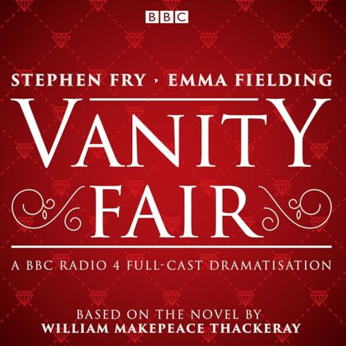 Vanity Fair: BBC Radio 4 full-cast dramatisation von BBC Physical Audio
