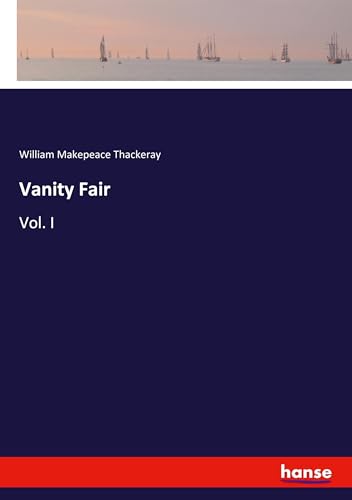 Vanity Fair: Vol. I Vanity Fair: Vol. I von hansebooks