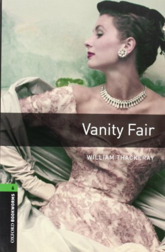 Oxford Bookworms Library: 10. Schuljahr, Stufe 3 - Vanity Fair: Reader: Level 6: 2,500 Word Vocabulary Oxford Bookworms Library: 10. Schuljahr, Stufe 3 - Vanity Fair: Reader: Level 6: 2,500 Word Vocabulary