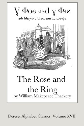 The Rose and the Ring (Deseret Alphabet edition): A Fireside Pantomime for Great and Small Children (Deseret Alphabet Classics, Band 17)
