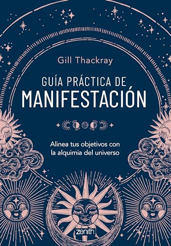 Guía práctica de manifestación: Alinea tus objetivos con la alquimia del universo (Zenith Original) von Zenith
