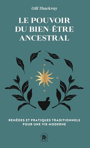 Le pouvoir du bien-être ancestral: REMÈDES ET PRATIQUES TRADITIONNELS POUR UNE VIE MODERNE von LOTUS ELEPHANT
