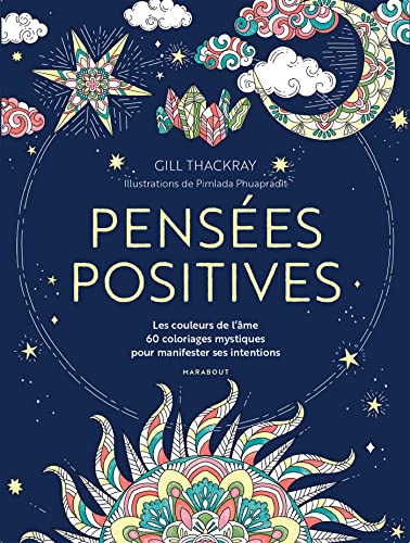Pensées positives: Les couleurs de l âme 60 coloriages mystiques pour manifester ses intentions