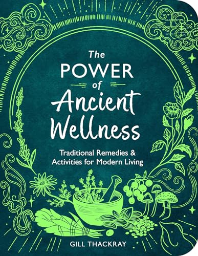 The Power of Ancient Wellness: Traditional Remedies and Activities for Modern Living von Michael O'Mara Books