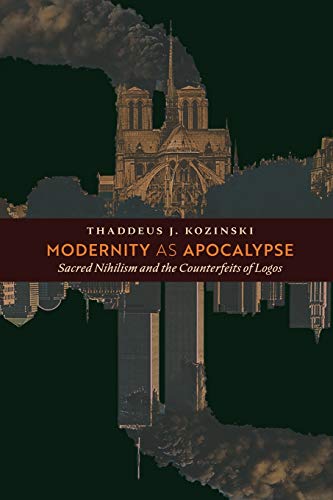 Modernity as Apocalypse: Sacred Nihilism and the Counterfeits of Logos von Angelico Press