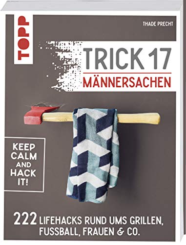 Trick 17 - Männersachen: 222 geniale Lifehacks rund um Grillen, Fußball, Frauen & Co. Trick 17 - Männersachen: 222 geniale Lifehacks rund um Grillen, Fußball, Frauen & Co.