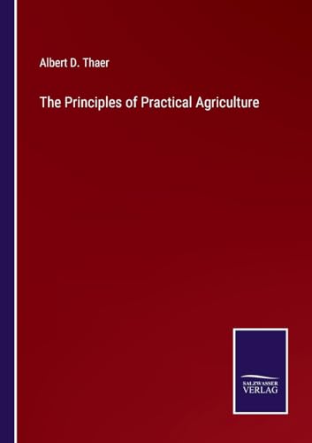 The Principles of Practical Agriculture von Salzwasser Verlag