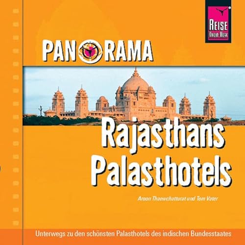 Panorama Rajasthans Palasthotels: Unterwegs zu den schönsten Palsthotels der indischen Provinz von Reise Know-How