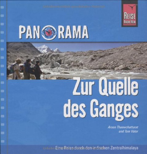 Reise Know-How Panorama Zur Quelle des Ganges - Eine Reise durch den indischen Zentralhimalaya: Reise-Bildband Reise Know-How Panorama Zur Quelle des Ganges - Eine Reise durch den indischen Zentralhimalaya: Reise-Bildband