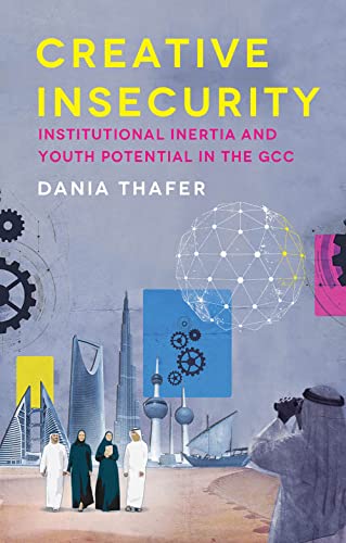 Creative Insecurity: Institutional Inertia and Youth Potential in the GCC von C Hurst & Co Publishers Ltd