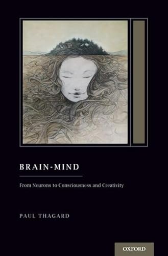 Brain-Mind: From Neurons to Consciousness and Creativity (Oxford Series on Cognitive Models and Architectures)