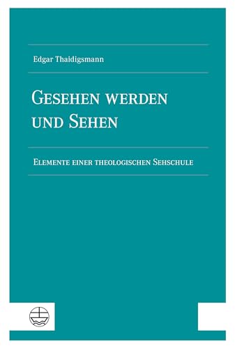Gesehen werden und sehen: Elemente einer theologischen Sehschule Gesehen werden und sehen: Elemente einer theologischen Sehschule von Evangelische Verlagsansta