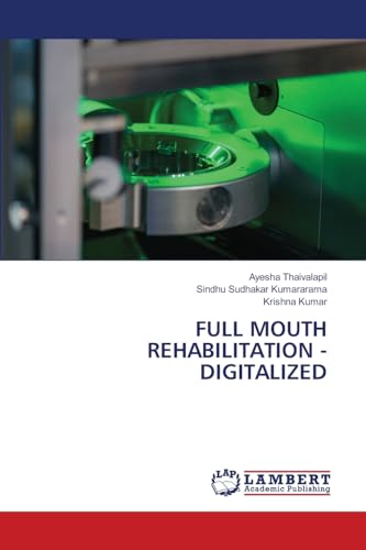 FULL MOUTH REHABILITATION - DIGITALIZED von LAP LAMBERT Academic Publishing