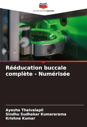 Rééducation buccale complète - Numérisée: DE von Editions Notre Savoir